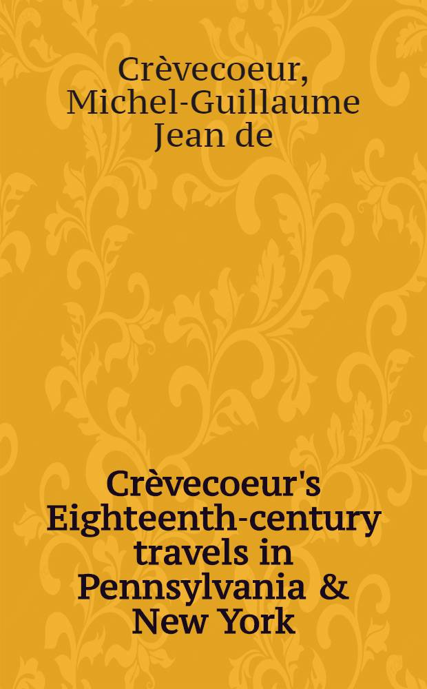 Crèvecoeur's Eighteenth-century travels in Pennsylvania & New York