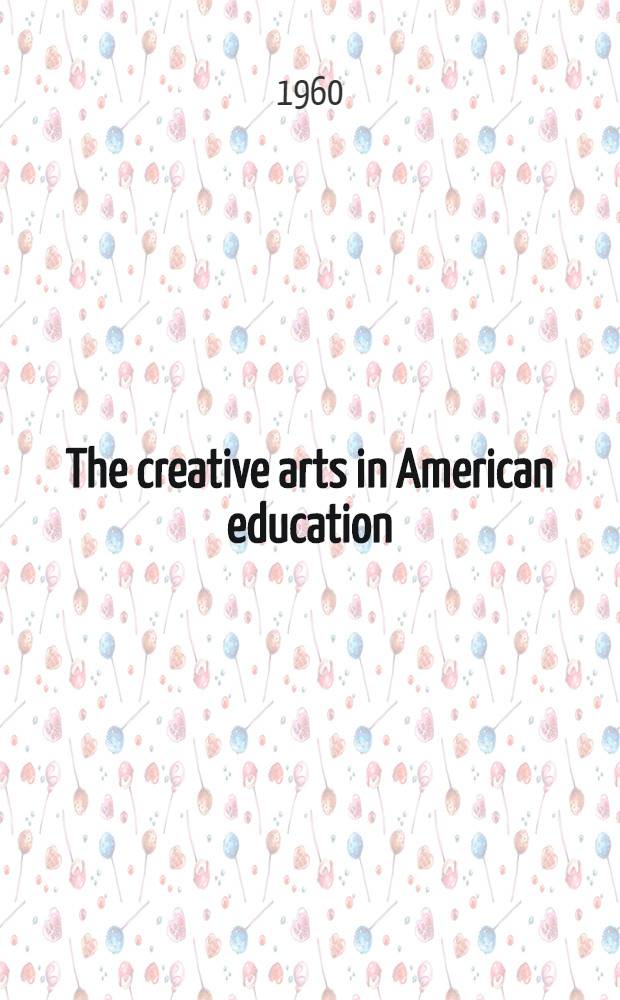 The creative arts in American education : Two essays