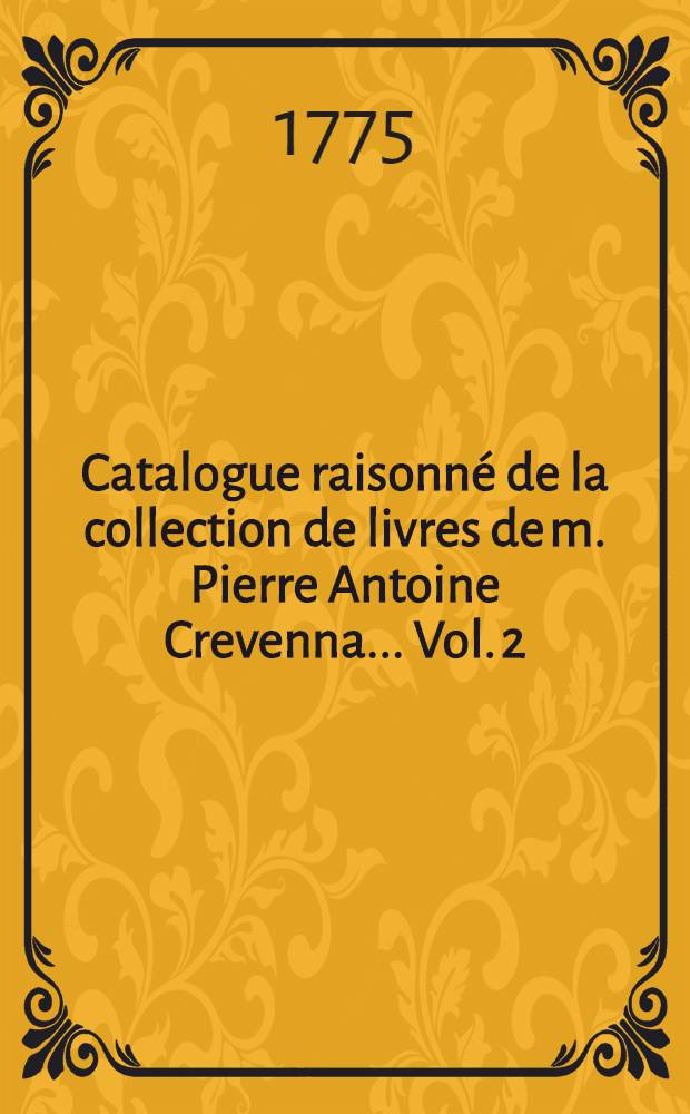 Catalogue raisonné de la collection de livres de m. Pierre Antoine Crevenna ... Vol. 2 : Jurisprudence, philosophie, histoire naturelle, et art