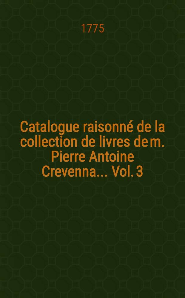 Catalogue raisonné de la collection de livres de m. Pierre Antoine Crevenna ... Vol. [3] : Belles lettres