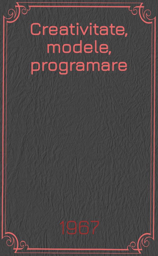Creativitate, modele, programare : Studii de psihologie a gîndirii