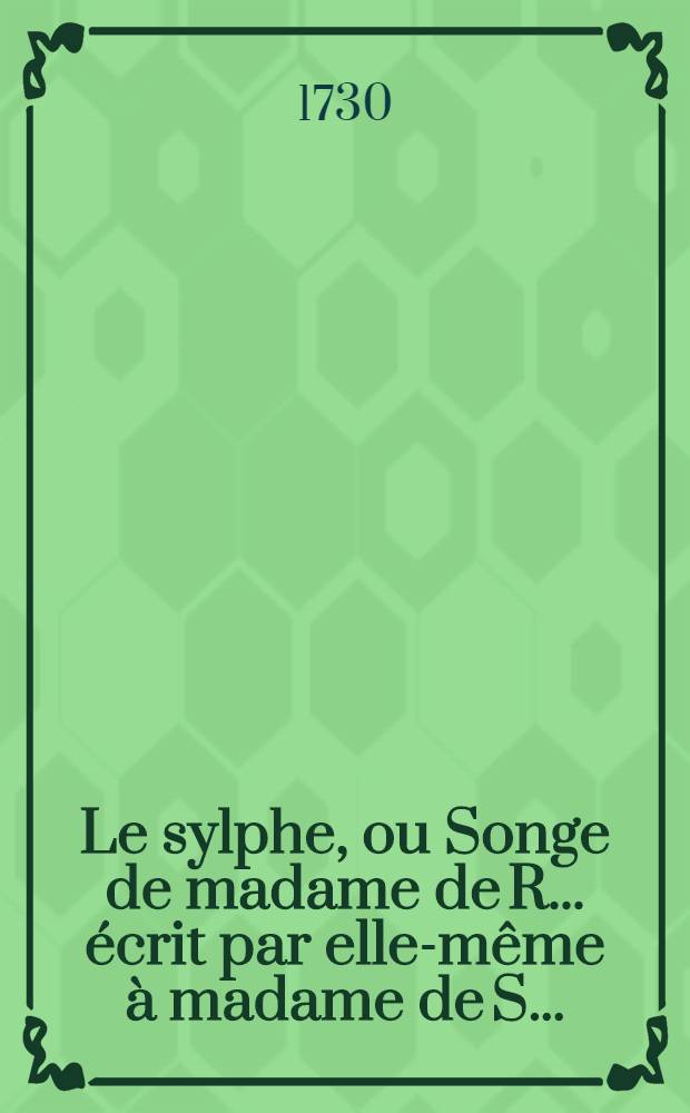 Le sylphe, ou Songe de madame de R... écrit par elle-même à madame de S...