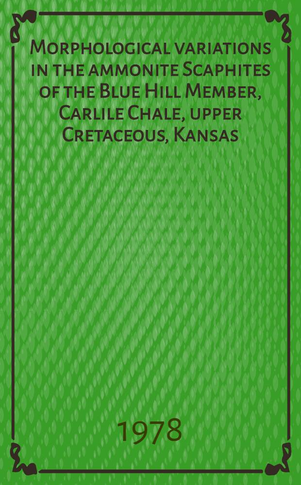 Morphological variations in the ammonite Scaphites of the Blue Hill Member, Carlile Chale, upper Cretaceous, Kansas