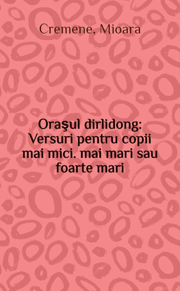 Oraşul dirlidong : Versuri pentru copii mai mici. mai mari sau foarte mari
