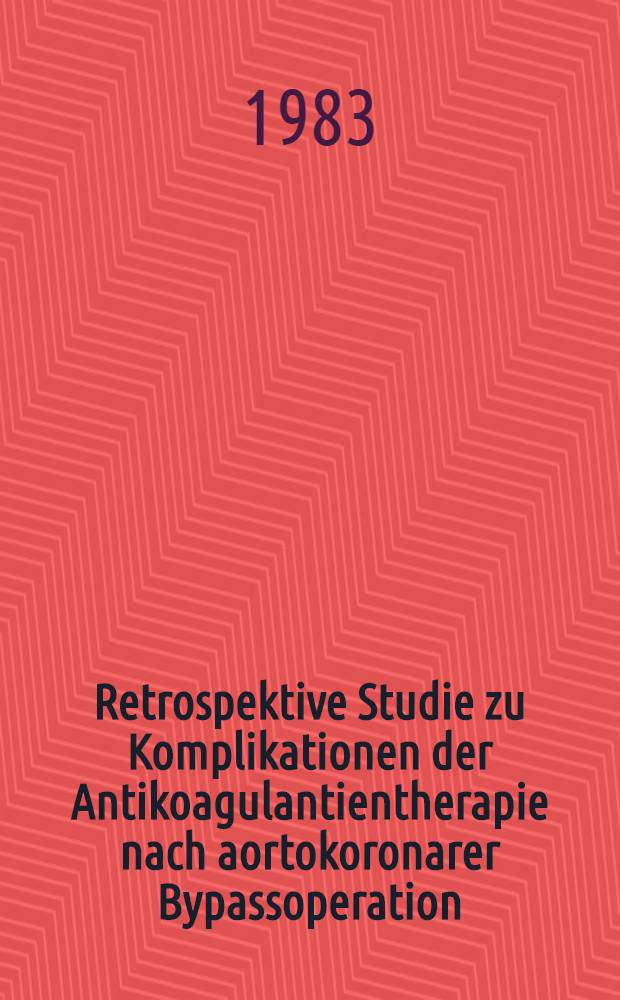 Retrospektive Studie zu Komplikationen der Antikoagulantientherapie nach aortokoronarer Bypassoperation : Inaug.-Diss