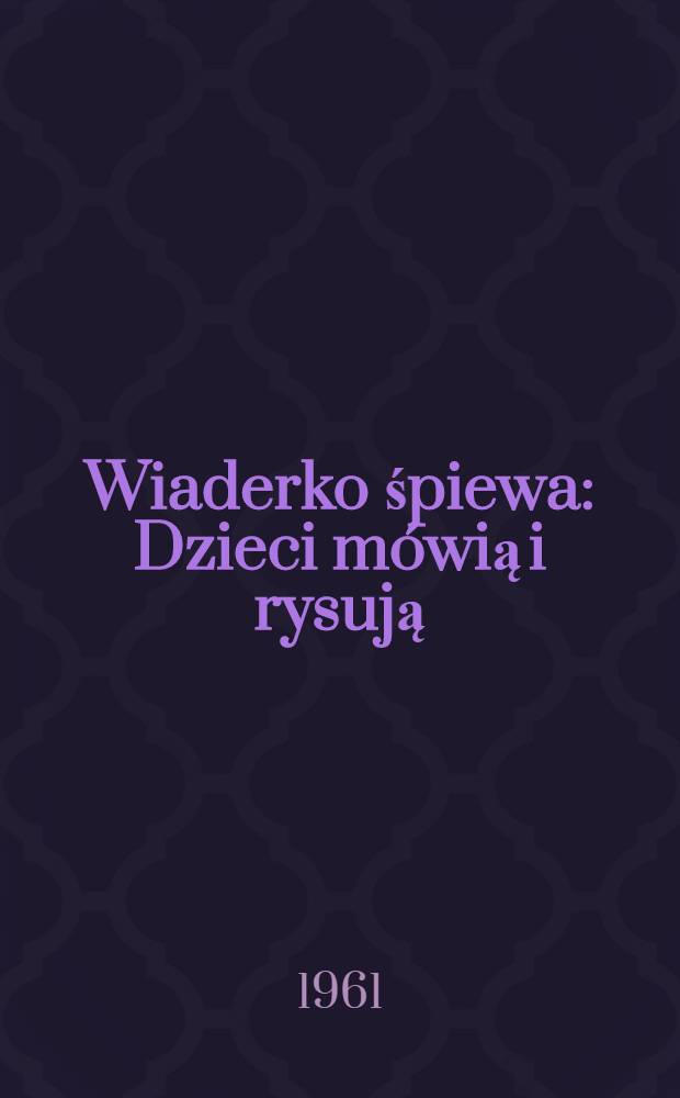Wiaderko śpiewa : Dzieci mówią i rysują