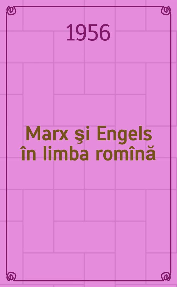 Marx şi Engels în limba romînă : 1871-1944 : Bibliogr. întocmită ..
