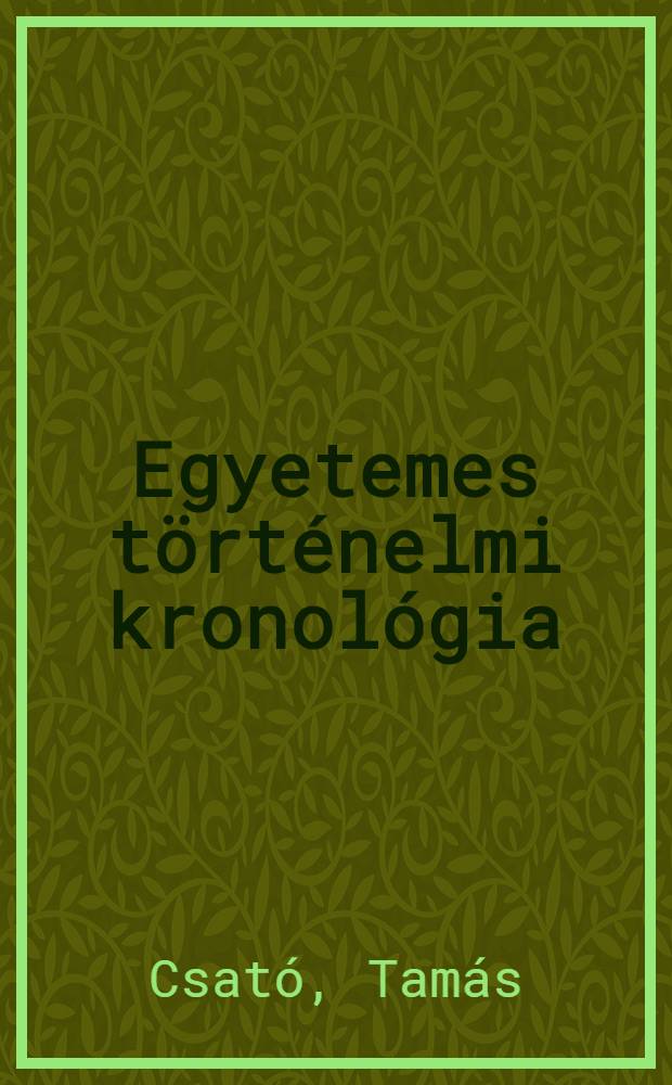 Egyetemes történelmi kronológia : Az őstörténettől 1977-ig : Segédkönyv az egyetemes történelem tanításához