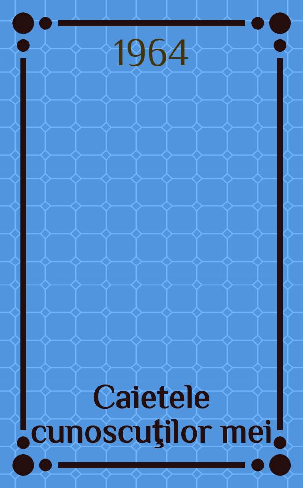 Caietele cunoscuţilor mei : Roman