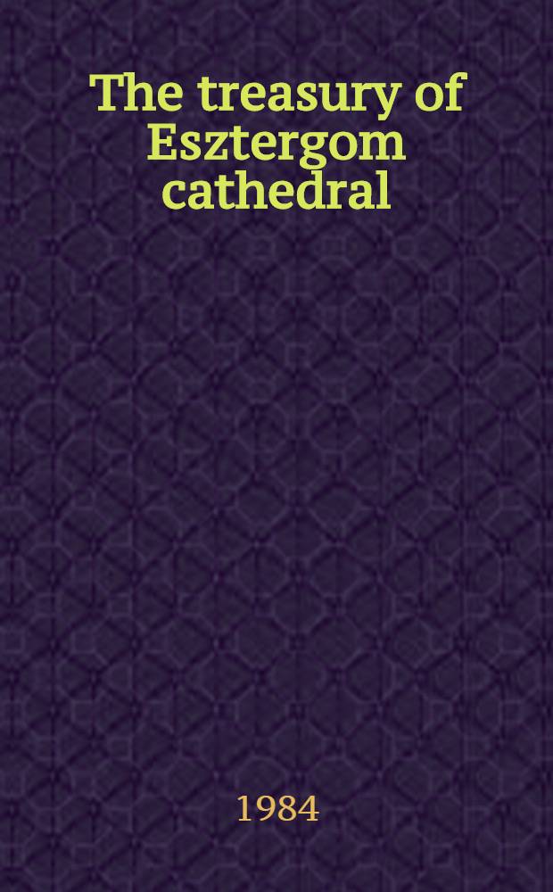 The treasury of Esztergom cathedral : An album