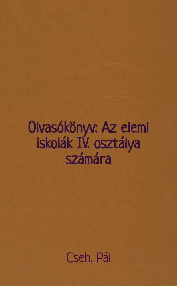 Olvasókönyv : Az elemi iskolák IV. osztálya számára