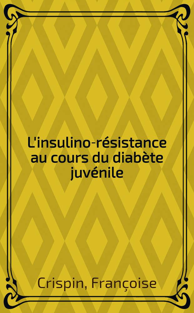 L'insulino-résistance au cours du diabète juvénile : À propos d'une observation chez une jeune fille de seize ans : Thèse ..