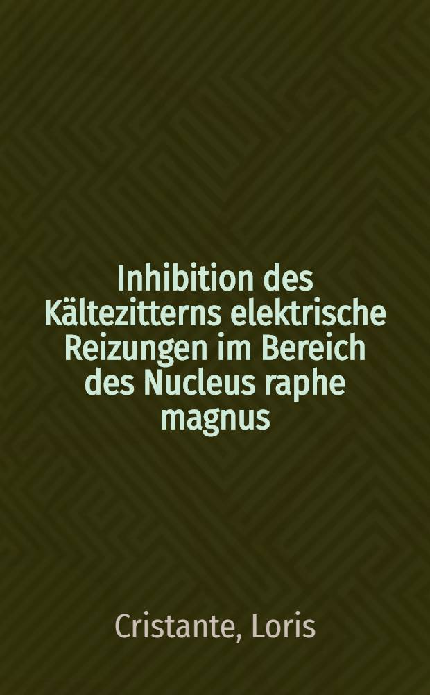 Inhibition des Kältezitterns elektrische Reizungen im Bereich des Nucleus raphe magnus : Inaug.-Diss