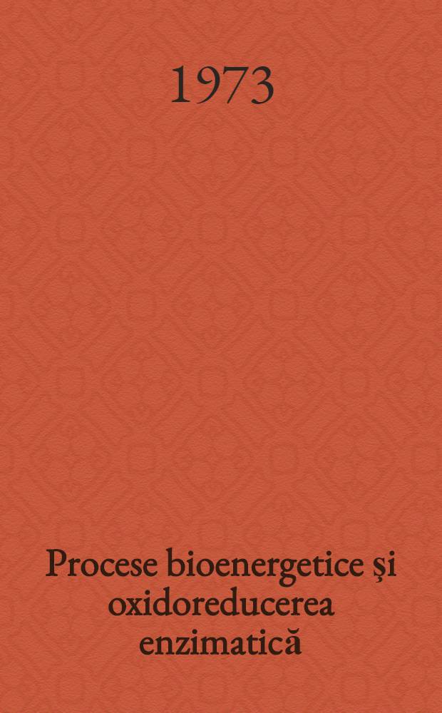 Procese bioenergetice şi oxidoreducerea enzimatică : Mecanisme şe modele