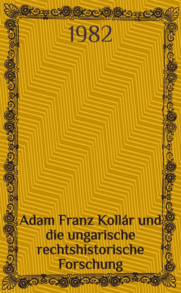 Adam Franz Kollár und die ungarische rechtshistorische Forschung