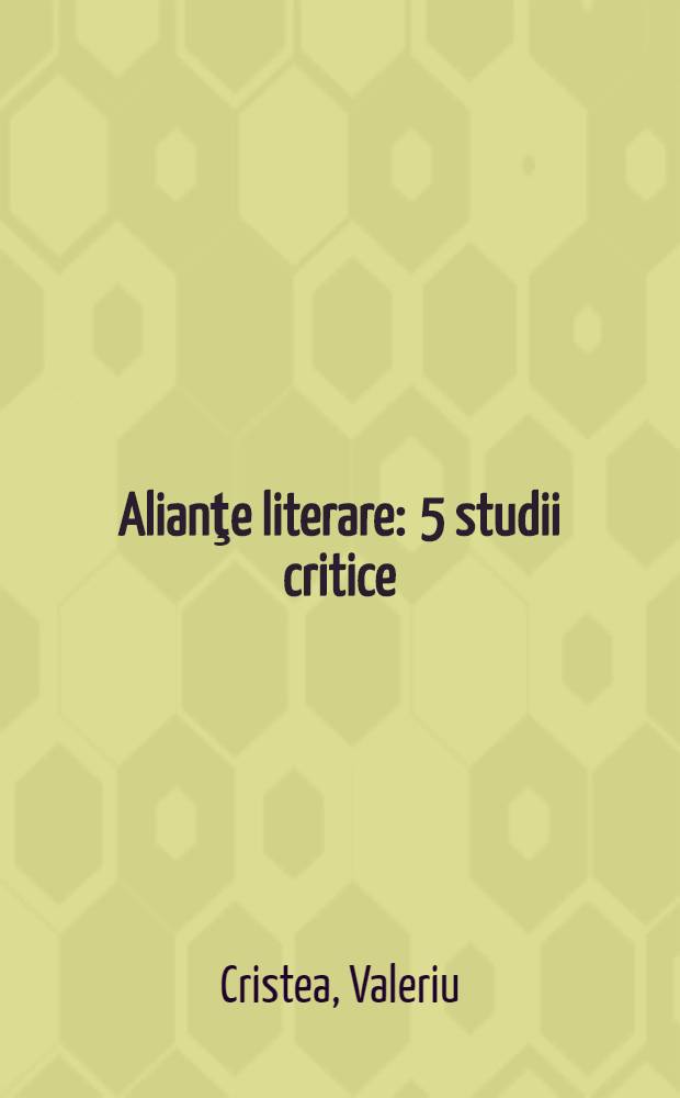 Alianţe literare : 5 studii critice