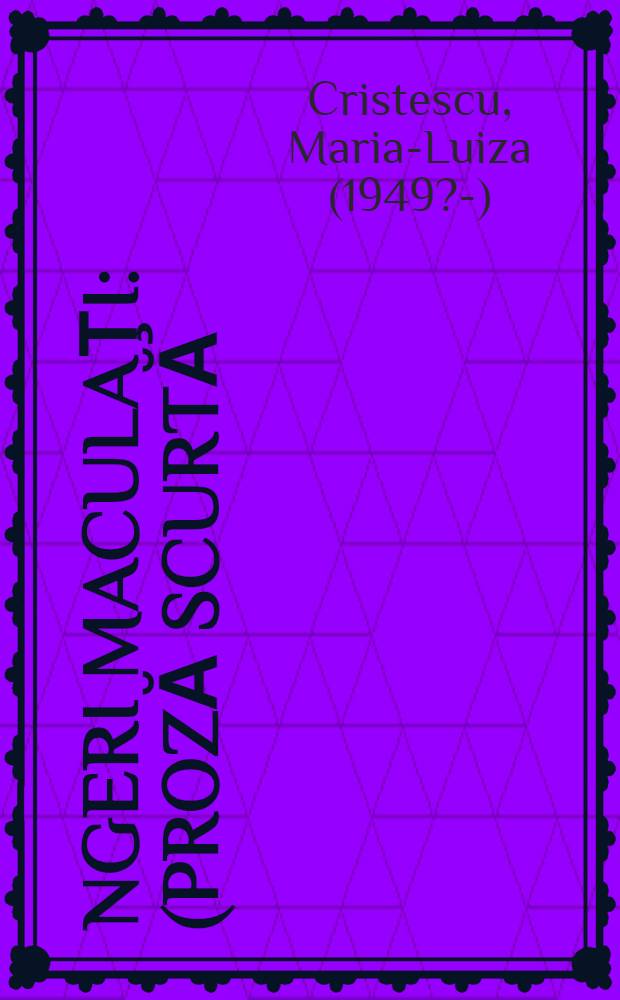 Îngeri maculaţi : (Proză scurtă)