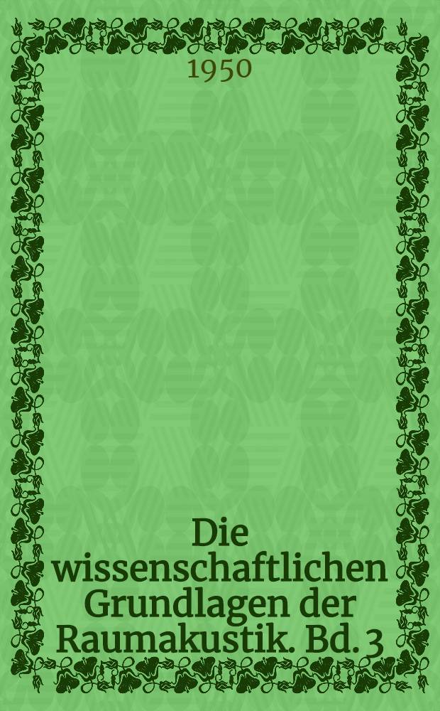 Die wissenschaftlichen Grundlagen der Raumakustik. Bd. 3 : Wellentheoretische Raumakustik