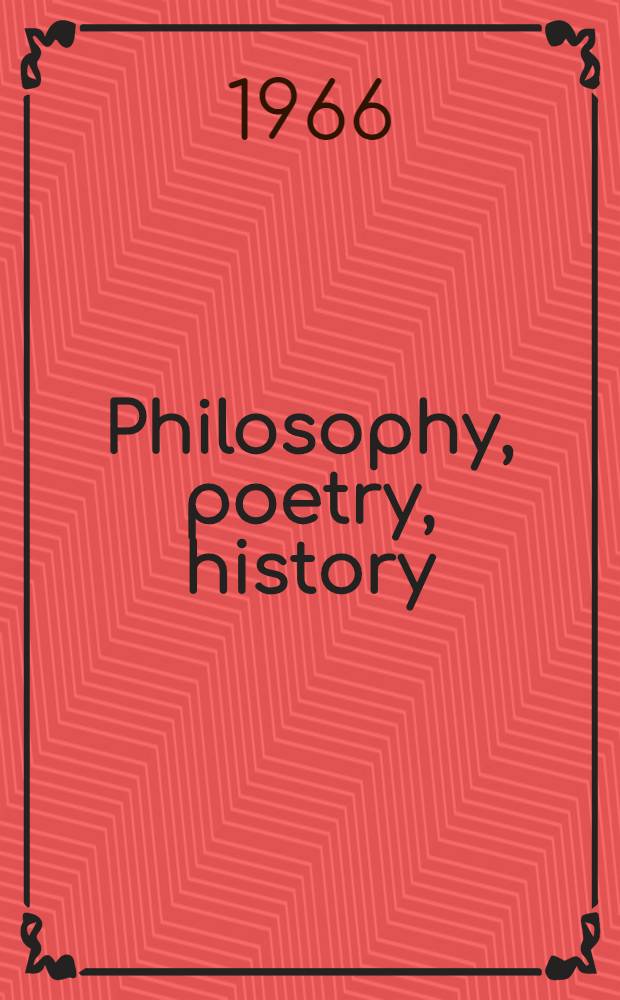 Philosophy, poetry, history : An anthology of essays