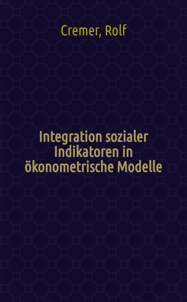Integration sozialer Indikatoren in ökonometrische Modelle : Kritik u. Modifikation der Spezifikation von Arbeitsmarktmodellen