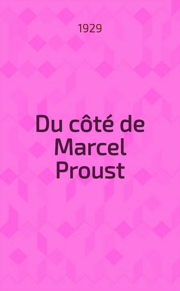 ... Du côté de Marcel Proust : Suivi de lettres inédites de Marcel Proust à Benjamin Crémieux