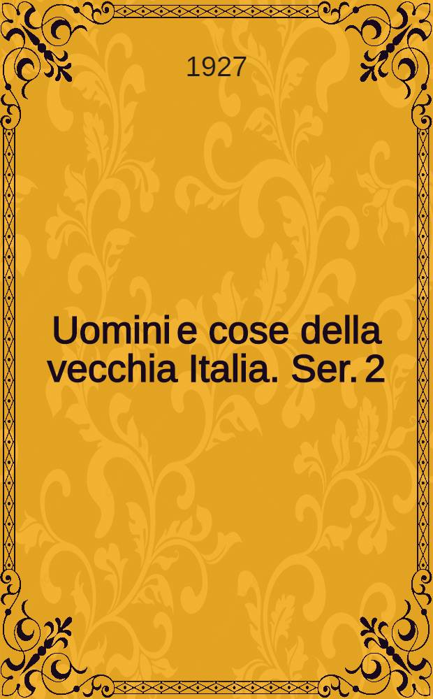 Uomini e cose della vecchia Italia. Ser. 2
