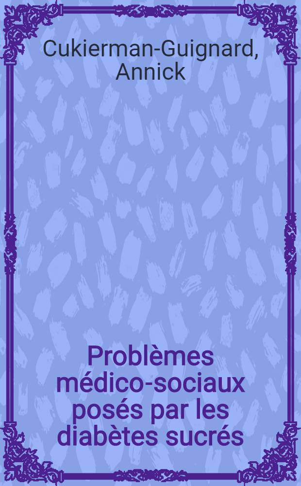 Problèmes médico-sociaux posés par les diabètes sucrés : Leurs solutions à travers le monde : Thèse ..