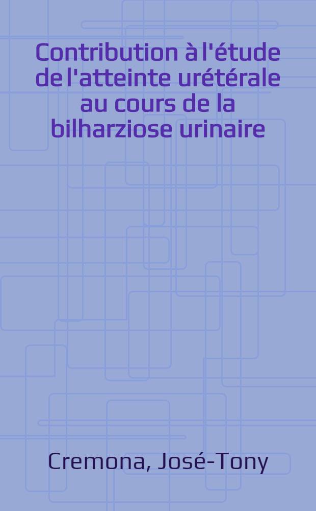 Contribution à l'étude de l'atteinte urétérale au cours de la bilharziose urinaire : Thèse ..