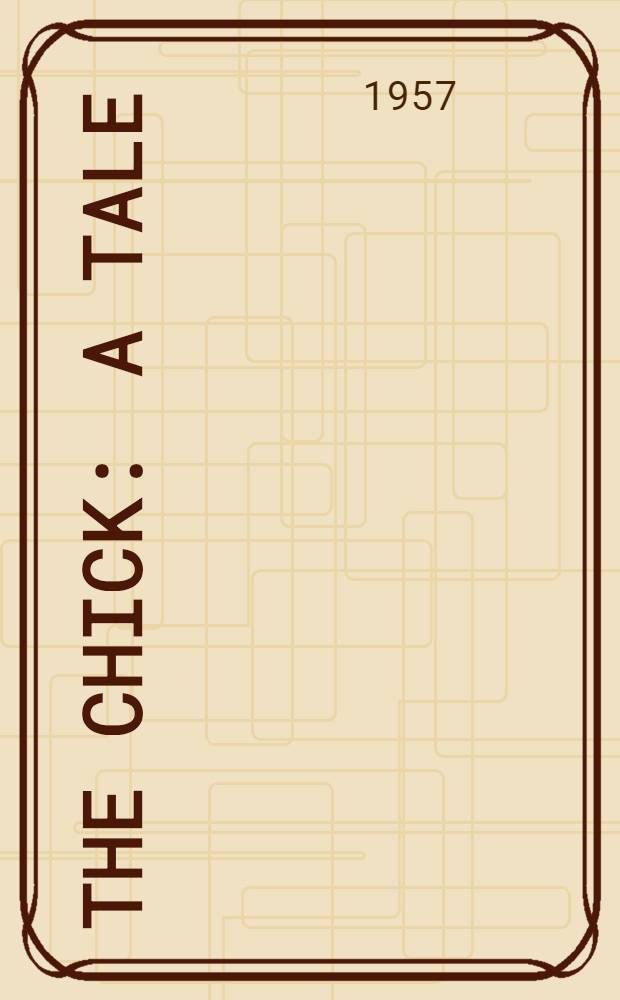 The chick : A tale