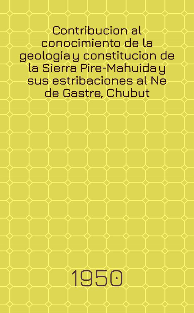 Contribucion al conocimiento de la geologia y constitucion de la Sierra Pire-Mahuida y sus estribaciones al Ne de Gastre, Chubut : (Estudio preliminar)