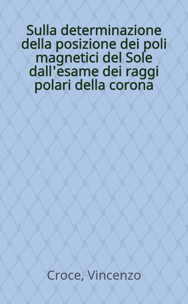 Sulla determinazione della posizione dei poli magnetici del Sole dall'esame dei raggi polari della corona