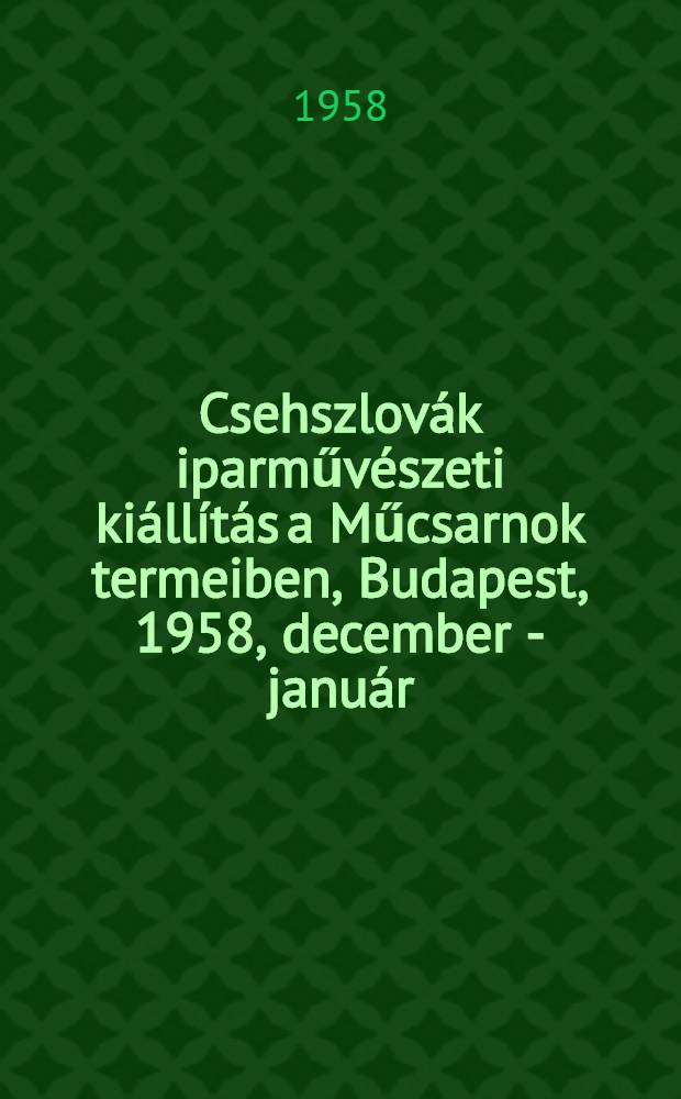 Csehszlovák iparművészeti kiállítás a Műcsarnok termeiben, Budapest, 1958, december - január