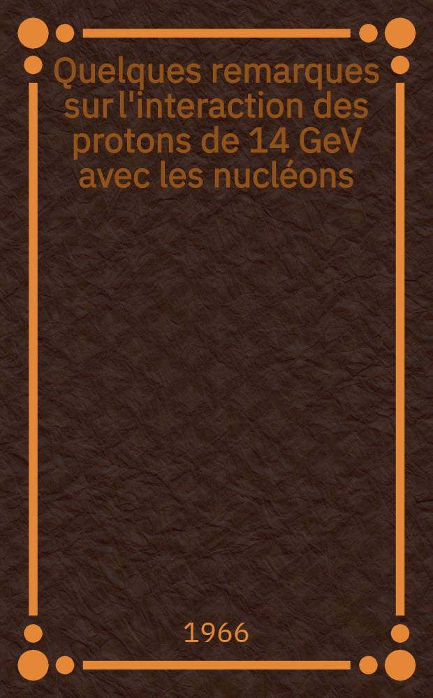 Quelques remarques sur l'interaction des protons de 14 GeV avec les nucléons