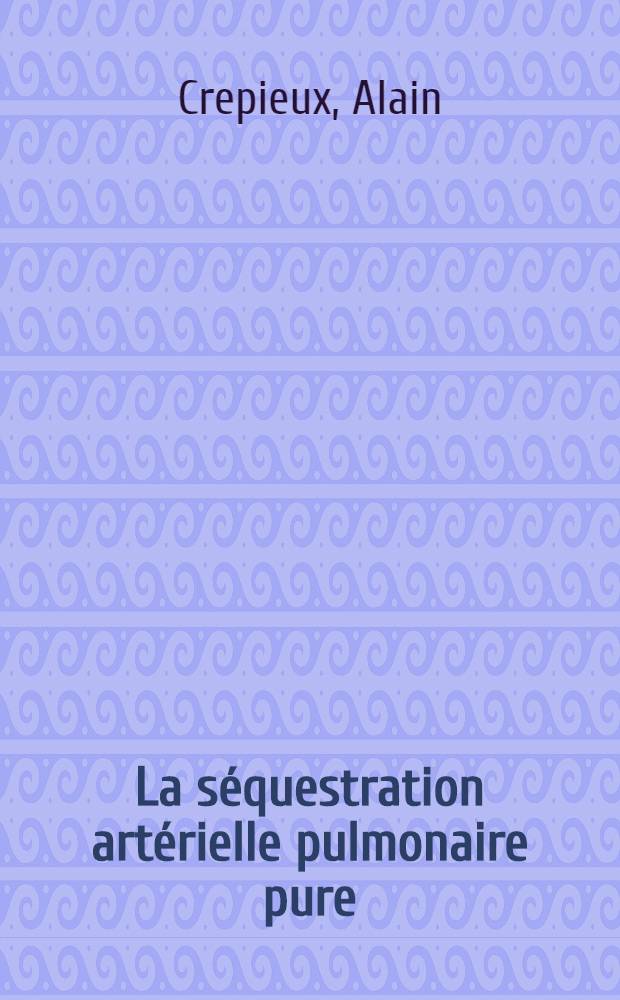 La séquestration artérielle pulmonaire pure : À propos de 13 observations : Thèse ..