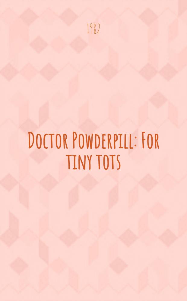 Doctor Powderpill : For tiny tots