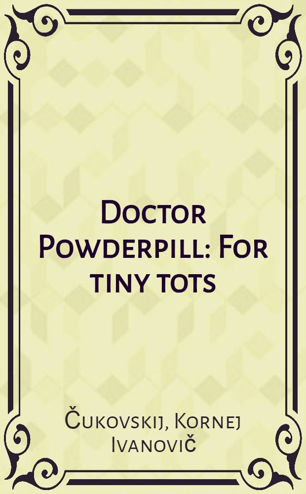 Doctor Powderpill : For tiny tots