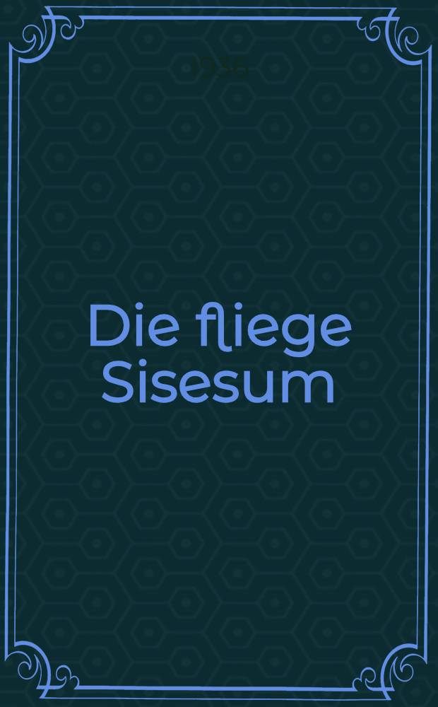 ... Die fliege Sisesum