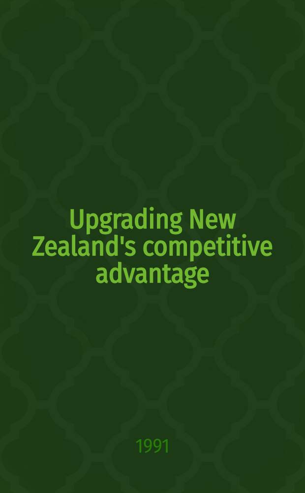 Upgrading New Zealand's competitive advantage : The Porter project on New Zealand