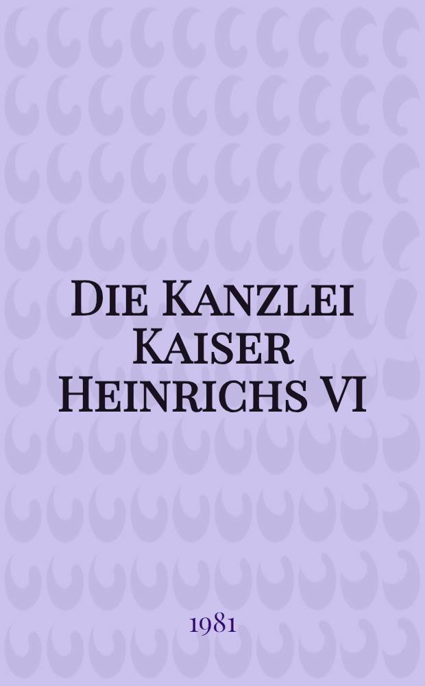 Die Kanzlei Kaiser Heinrichs VI
