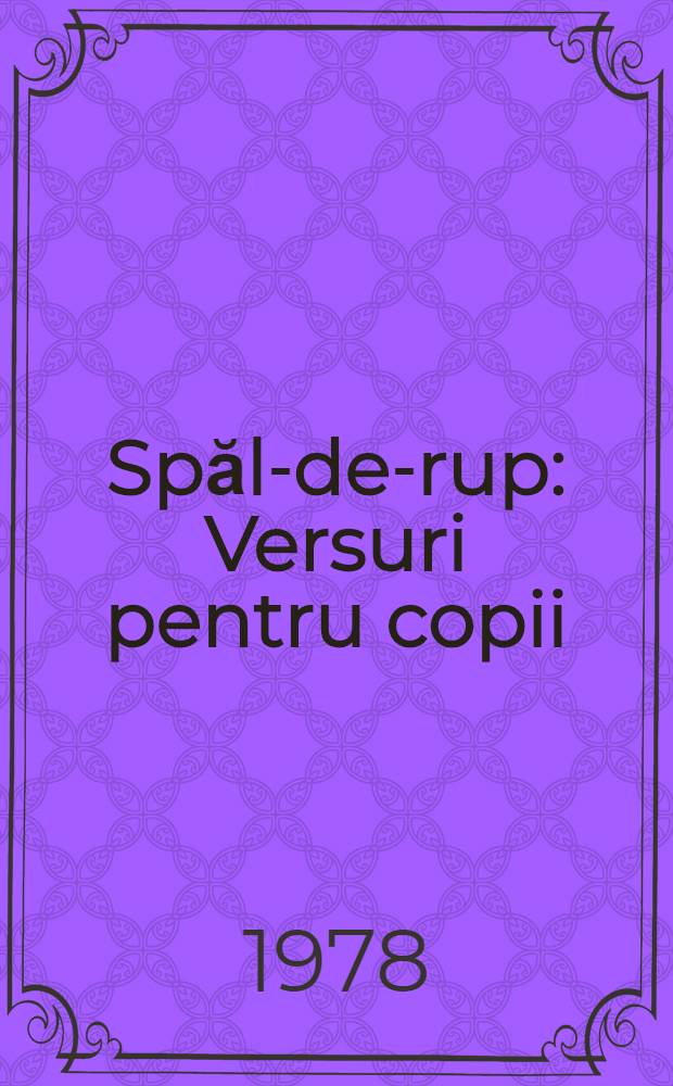 Spăl-de-rup : Versuri pentru copii