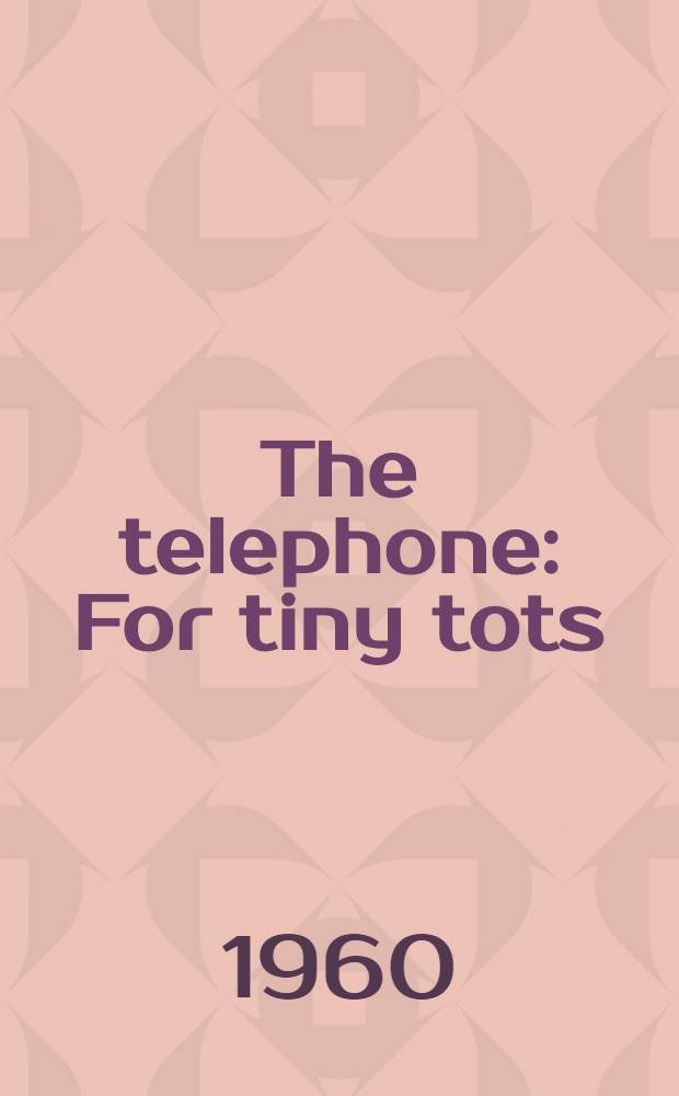 The telephone : For tiny tots