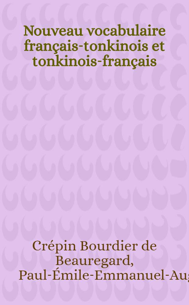 Nouveau vocabulaire français-tonkinois et tonkinois-français