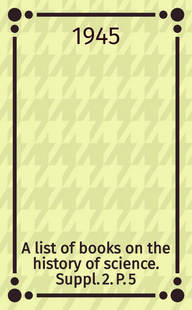 A list of books on the history of science. Suppl. 2. P. 5 : Chemistry. Crystallography and mineralogy
