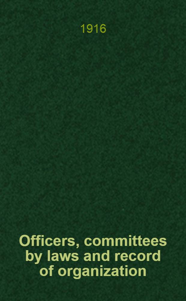 Officers, committees by laws and record of organization