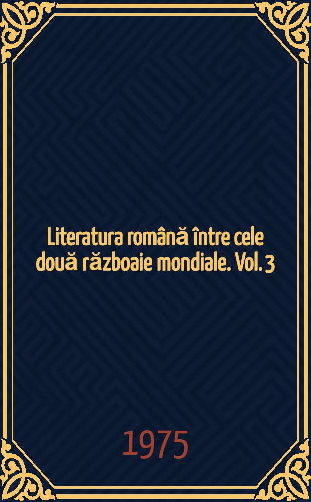 Literatura română între cele două războaie mondiale. Vol. 3 : Dramaturgia şi critica literară