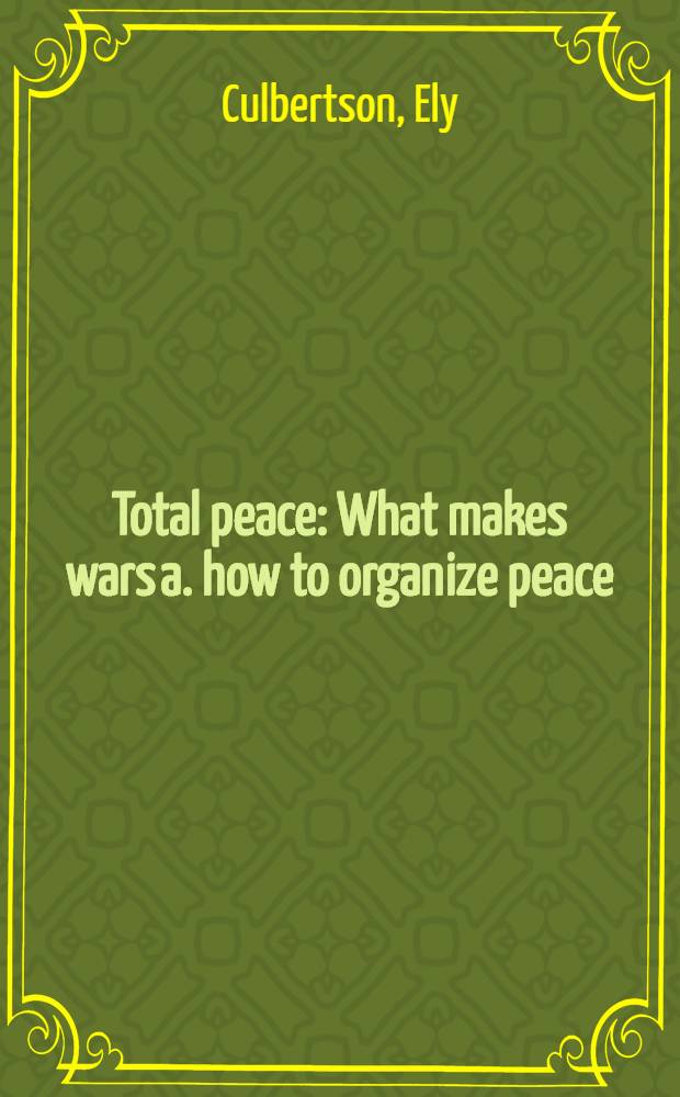 Total peace : What makes wars a. how to organize peace
