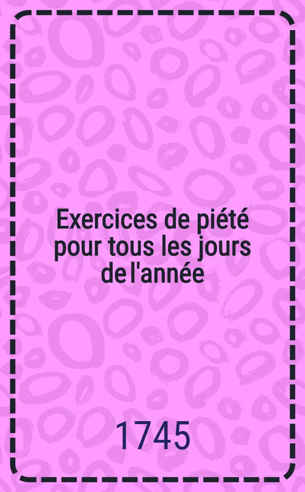 Exercices de piété pour tous les jours de l'année : Contenant l'explication du mystère, ou la vie du saint de chaque jour; avec des réflexions sur l'épître, et une méditation sur l'Évangile de la messe, & quelques pratiques de piété, propres à toutes sortes de personnes. [T. 8] : Aoust