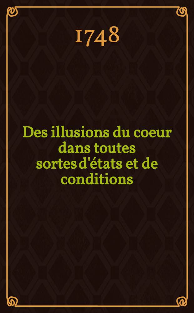 Des illusions du coeur dans toutes sortes d'états et de conditions : T. 1-2