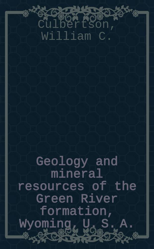 Geology and mineral resources of the Green River formation, Wyoming, U. S. A.