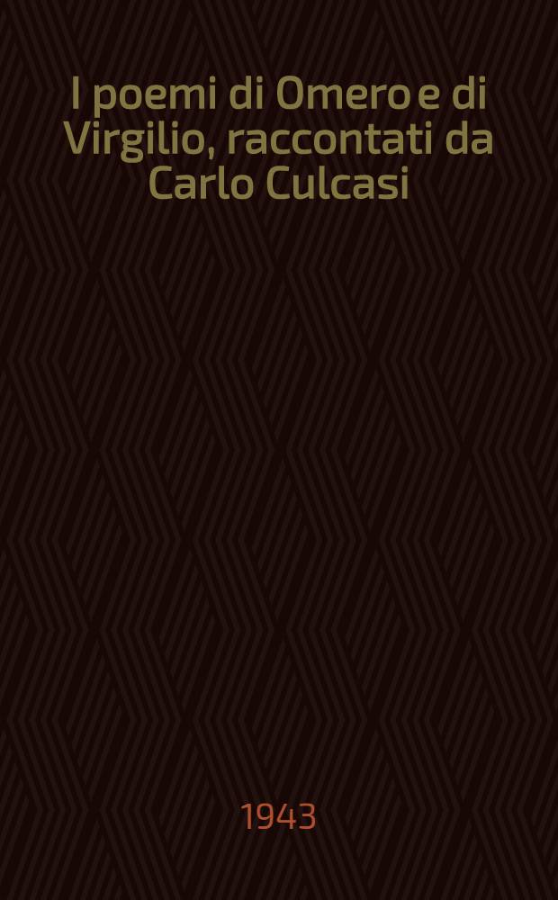I poemi di Omero e di Virgilio, raccontati da Carlo Culcasi